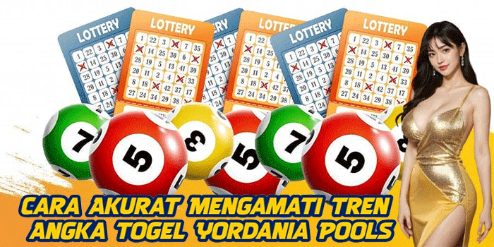 Cara Akurat Mengamati Tren Angka Togel Yordania Pools